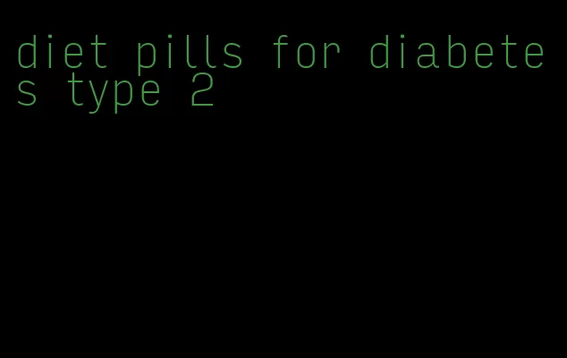 diet pills for diabetes type 2