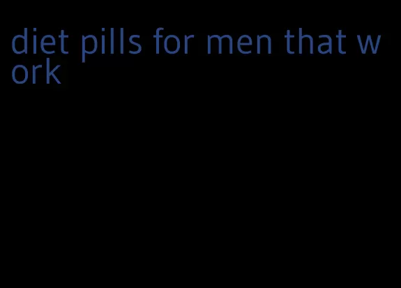 diet pills for men that work