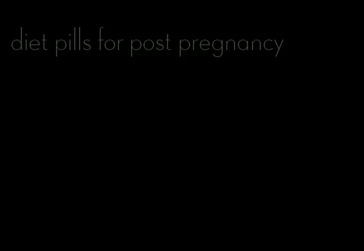 diet pills for post pregnancy