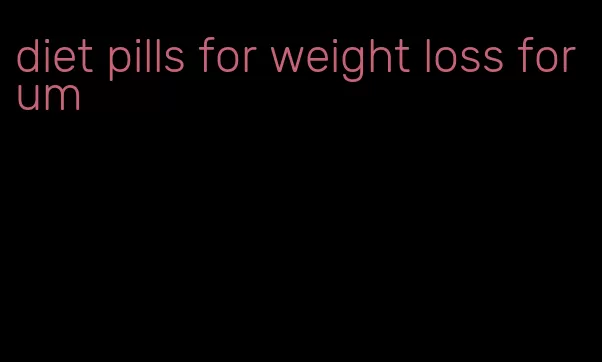 diet pills for weight loss forum