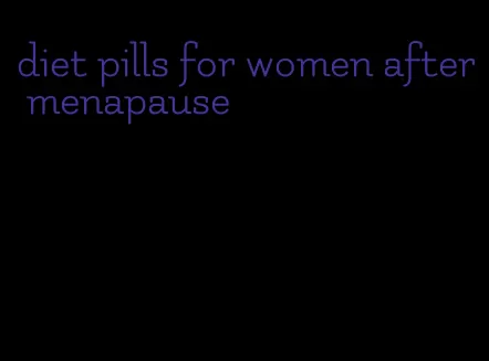 diet pills for women after menapause