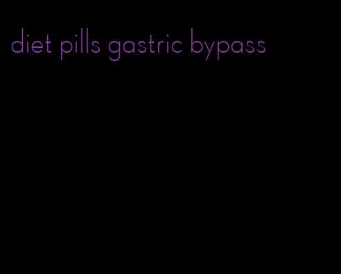 diet pills gastric bypass