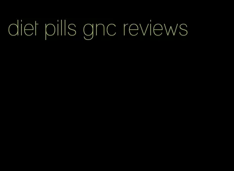 diet pills gnc reviews