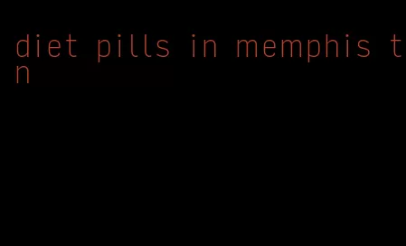 diet pills in memphis tn