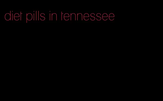 diet pills in tennessee