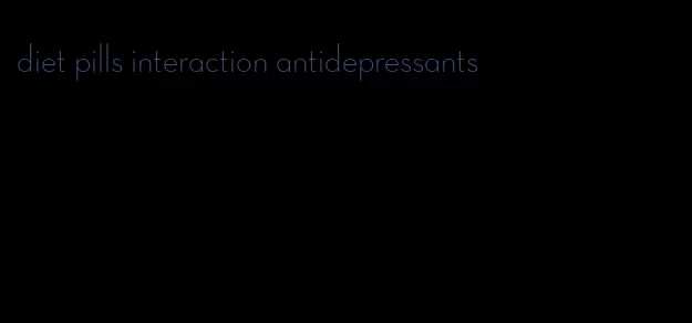 diet pills interaction antidepressants