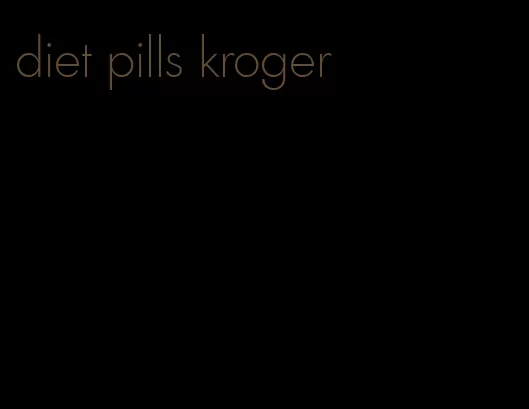 diet pills kroger