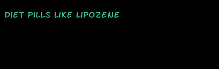 diet pills like lipozene