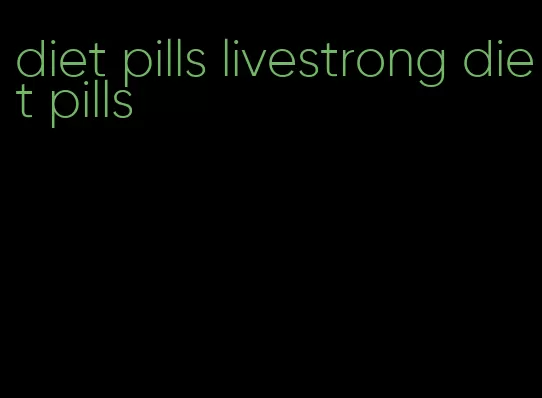 diet pills livestrong diet pills