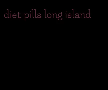 diet pills long island