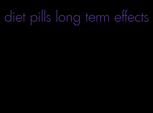 diet pills long term effects