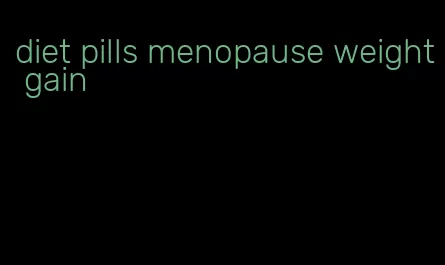 diet pills menopause weight gain