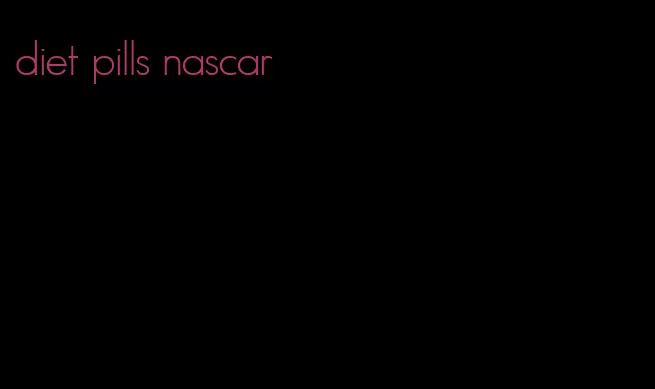 diet pills nascar