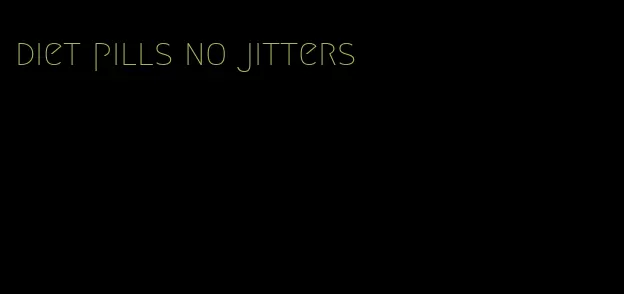 diet pills no jitters