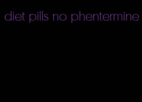 diet pills no phentermine