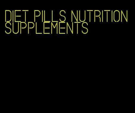 diet pills nutrition supplements