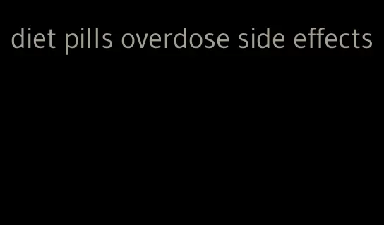 diet pills overdose side effects