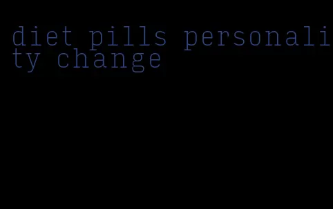 diet pills personality change