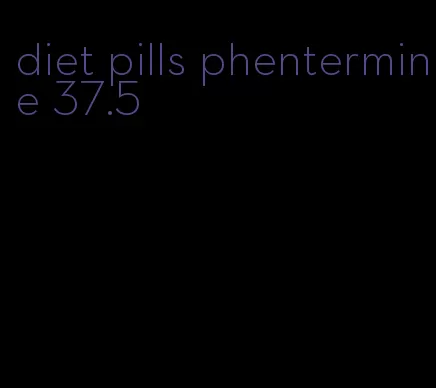 diet pills phentermine 37.5