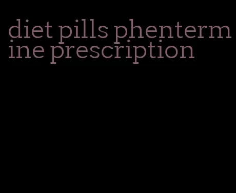 diet pills phentermine prescription