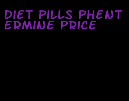 diet pills phentermine price