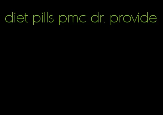 diet pills pmc dr. provide