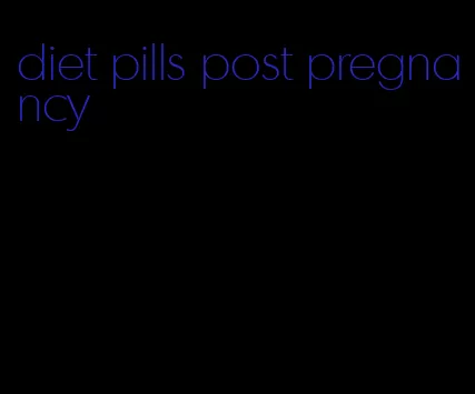 diet pills post pregnancy