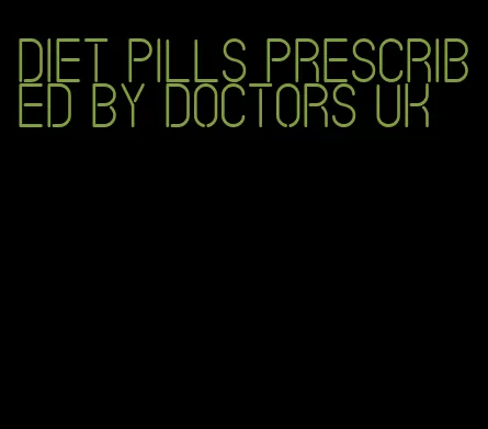 diet pills prescribed by doctors uk