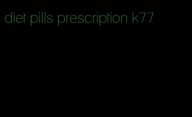 diet pills prescription k77