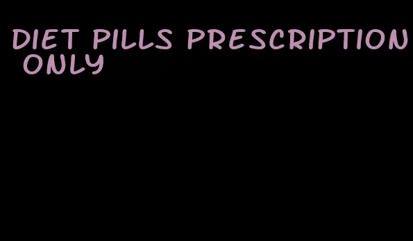 diet pills prescription only