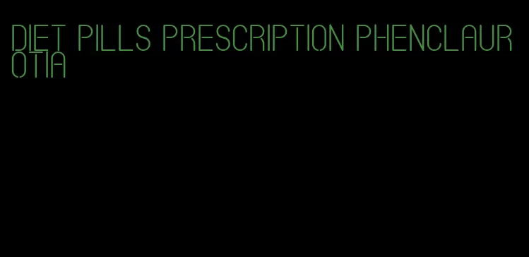 diet pills prescription phenclaurotia