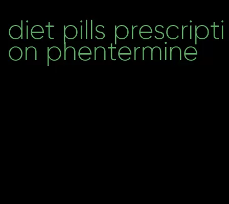 diet pills prescription phentermine