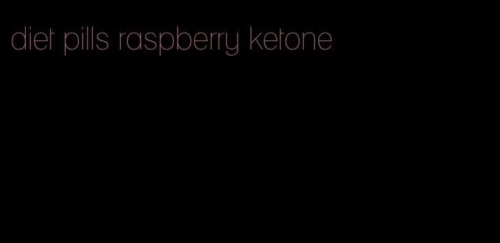 diet pills raspberry ketone