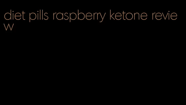 diet pills raspberry ketone review