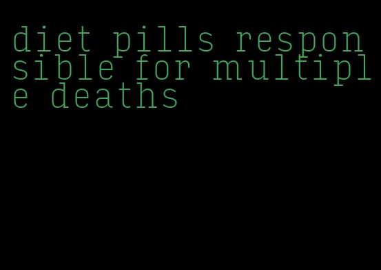 diet pills responsible for multiple deaths