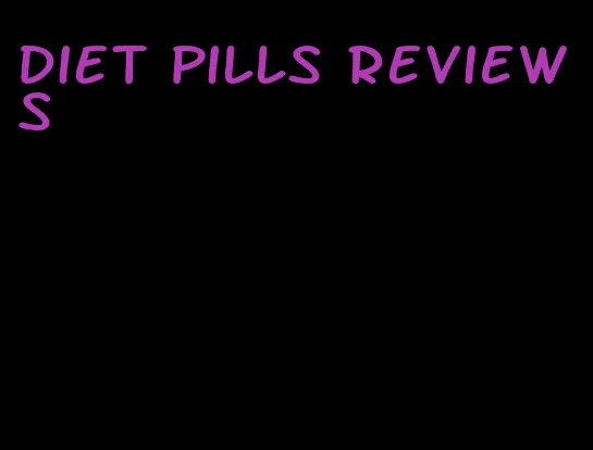 diet pills reviews