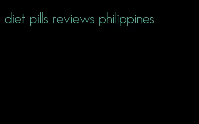 diet pills reviews philippines