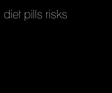 diet pills risks