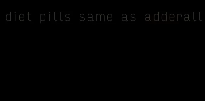 diet pills same as adderall