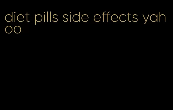 diet pills side effects yahoo