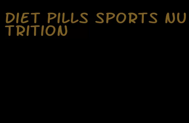 diet pills sports nutrition