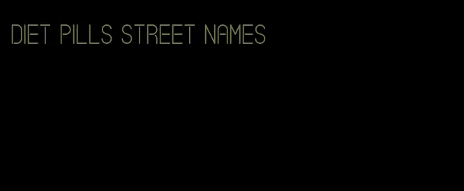 diet pills street names