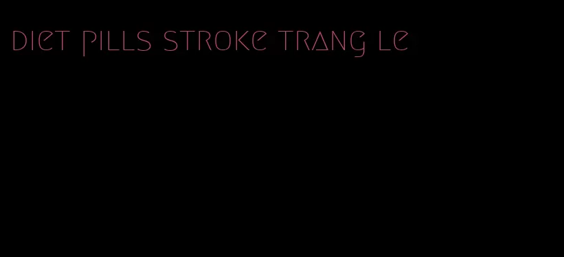 diet pills stroke trang le