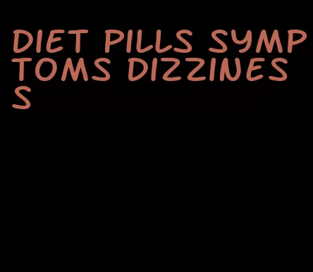 diet pills symptoms dizziness