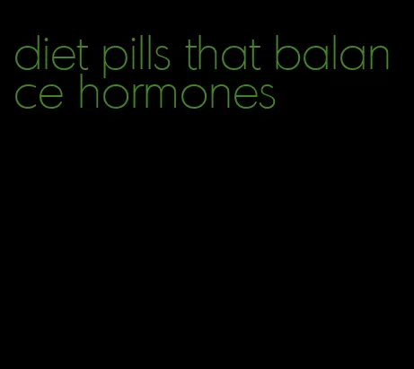 diet pills that balance hormones