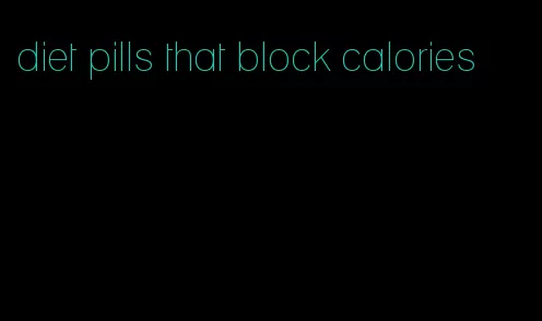 diet pills that block calories