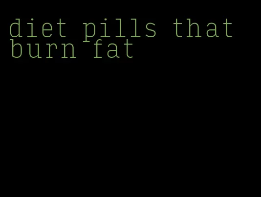 diet pills that burn fat