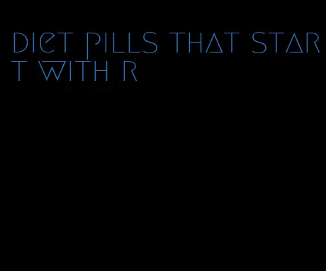 diet pills that start with r