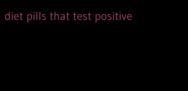 diet pills that test positive