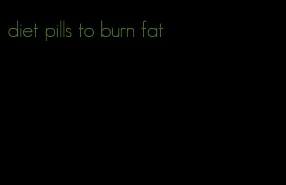 diet pills to burn fat